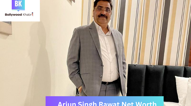arjun singh rawat net worth